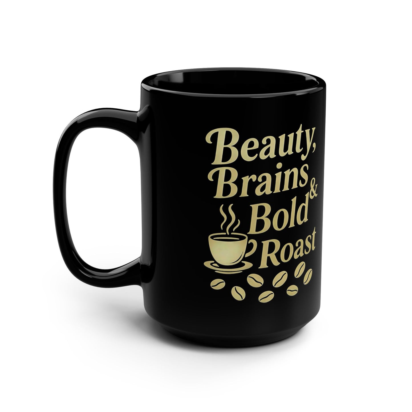 “Beauty, Brains & Bold Roast” Black Mug, 15oz