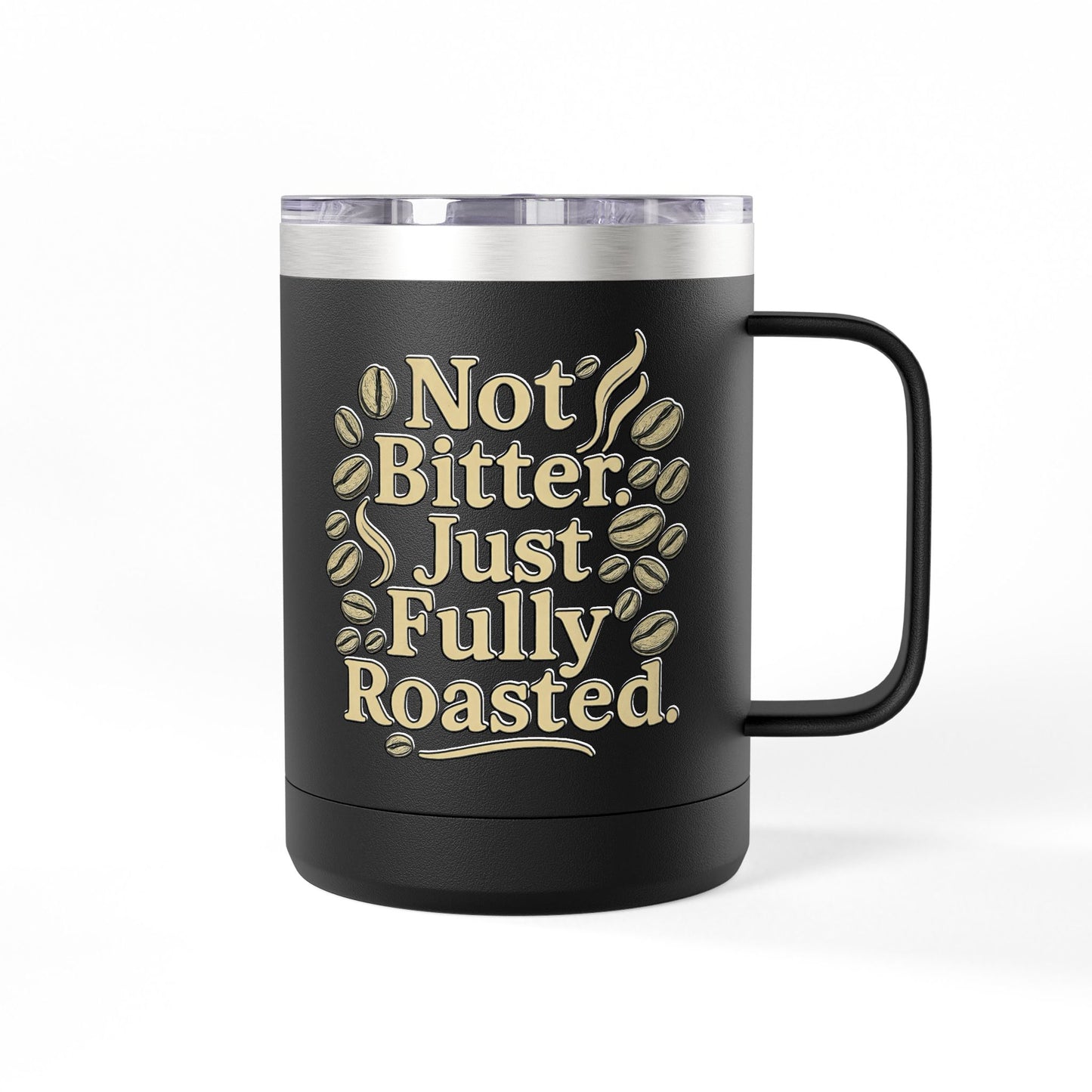 “Not Bitter…”Coffee Mug Tumbler, 15oz