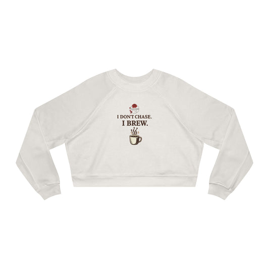 “I Don’t Chase…”Women's Cropped Fleece Pullover